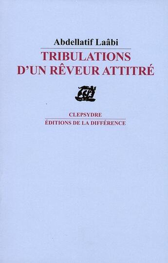 Couverture du livre « Tribulations d'un rêveur attitré » de Abdellatif Laabi aux éditions La Difference