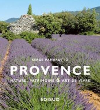 Couverture du livre « Provence : nature, patrimoine et art de vivre » de Serge Panarotto aux éditions Edisud