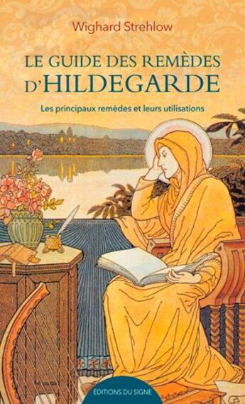 Couverture du livre « Le guide des remèdes d'Hildegarde ; les principaux remèdes et leurs utilisations » de Strehlow Wighard aux éditions Signe