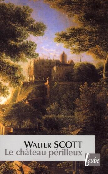 Couverture du livre « Le château périlleux » de Walter Scott aux éditions Editions De L'aube