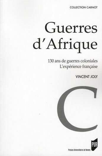 Couverture du livre « Guerres d'Afrique : 130 ans de guerres coloniales. L'expérience française » de Vincent Joly aux éditions Pu De Rennes