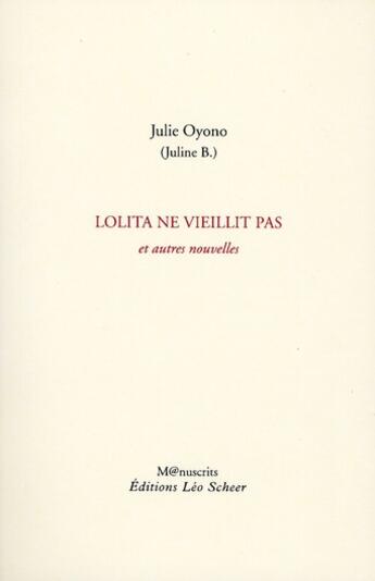 Couverture du livre « Lolita ne vieillit pas, et autres nouvelles » de Julie Oyono aux éditions Leo Scheer