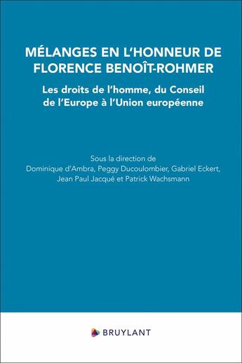 Couverture du livre « Mélanges en l'honneur de Florence Benoît-Rohmer : Les droits de l'homme, du conseil de l'Europe à l'Union européenne » de Dominique D' Ambra aux éditions Bruylant