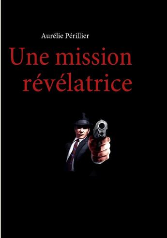 Couverture du livre « Une mission révélatrice » de Aurelie Perillier aux éditions Books On Demand