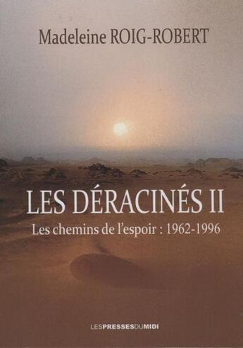 Couverture du livre « Les déracinés t.2 ; les chemins de l'espoir 1962-1996 » de Madeleine Roig-Robert aux éditions Presses Du Midi