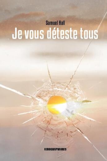 Couverture du livre « Je vous deteste tous » de Samuel Hall aux éditions Kirographaires