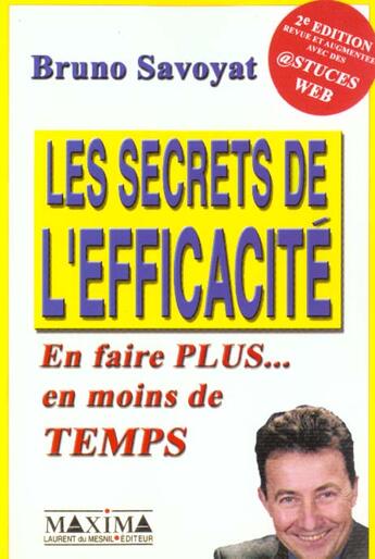 Couverture du livre « Secrets de l'efficacite - 2e ed. » de Bruno Savoyat aux éditions Maxima