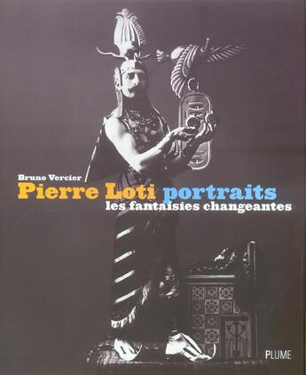 Couverture du livre « Pierre loti portraits - les fantaisies changeantes » de Bruno Vercier aux éditions Flammarion