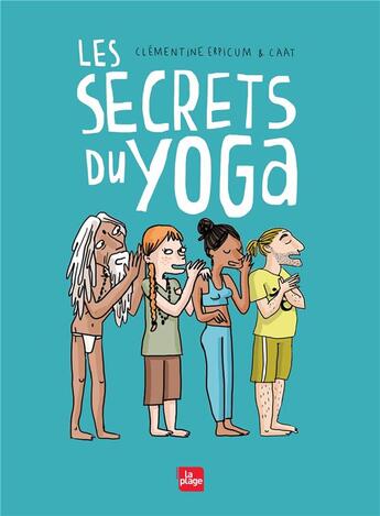 Couverture du livre « Les secrets du yoga » de Caat et Clementine Erpicum aux éditions La Plage