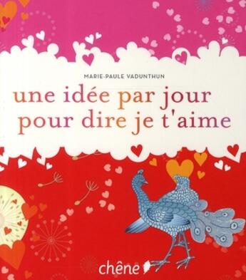 Couverture du livre « Une idée par jour pour dire je t'aime » de Marie-Paule Vadunthun aux éditions Chene