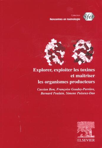 Couverture du livre « Rencontres en toxinologie ; explorer, exploiter les toxines et maitriser les organismes producteurs » de F Goudey-Perriere aux éditions Elsevier