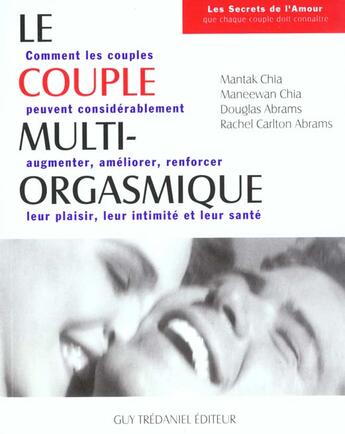 Couverture du livre « Le couple multi-orgasmique ; comment les couples peuvent considérablement augmenter, améliorer, renforcer leur plaisir, leur intimité et leur santé » de Chia/Abrams aux éditions Guy Trédaniel