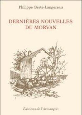 Couverture du livre « Dernière nouvelles du Morvan » de Philippe Berte-Langereau aux éditions Armancon