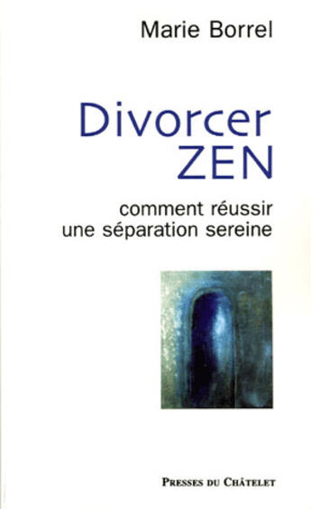 Couverture du livre « Divorcer zen » de Marie Borrel aux éditions Presses Du Chatelet