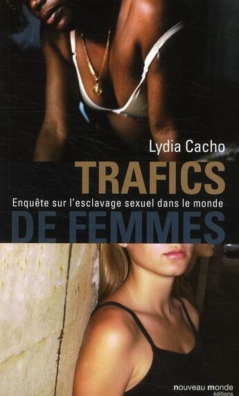 Couverture du livre « Trafics de femmes ; enquête sur l'esclavage sexuel dans le monde » de Lydia Cacho aux éditions Nouveau Monde