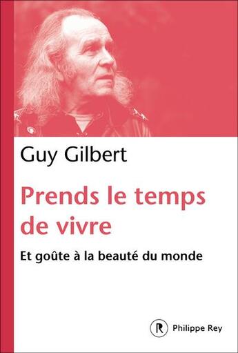 Couverture du livre « Prends le temps de vivre, et goûte à la beauté du monde » de Guy Gilbert aux éditions Philippe Rey