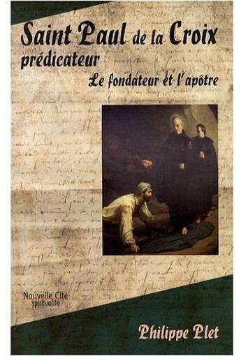 Couverture du livre « Saint Paul de la Croix, prédicateur ; le fondateur et l'apôtre » de Philippe Plet aux éditions Nouvelle Cite