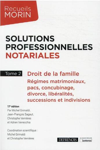 Couverture du livre « Solutions professionnelles notariales t.2 : droit de la famille : régimes matrimoniaux, pacs, concubinage, divorce, libéralités, successions et indivisions (17e édition) » de Michel Grimaldi et Christophe Vernieres aux éditions Defrenois