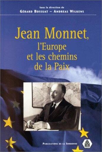 Couverture du livre « Jean Monnet : L'Europe et les chemins de la paix » de Gerard Bossuat et Collectif et Andreas Wilkens aux éditions Sorbonne Universite Presses