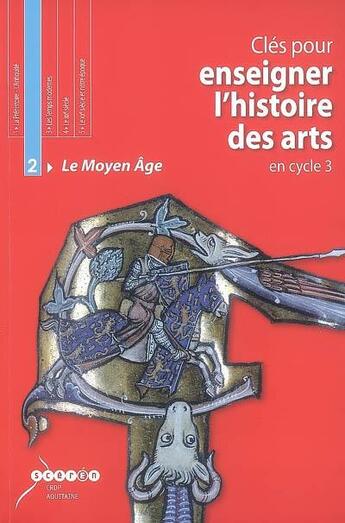 Couverture du livre « Clés pour enseigner l'histoire des arts en cycle 3 : le Moyen Age » de  aux éditions Crdp Bordeaux