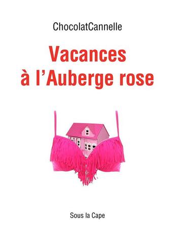 Couverture du livre « Vacances à l'Auberge rose » de Chocolatcannelle aux éditions Sous La Cape