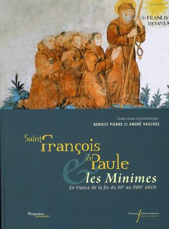 Couverture du livre « Saint François de Paule et les Minimes en France ; de la fin du XVe au XVIIIe siècle » de Benoist Pierre et Andre Vauchez aux éditions Pu De Rennes