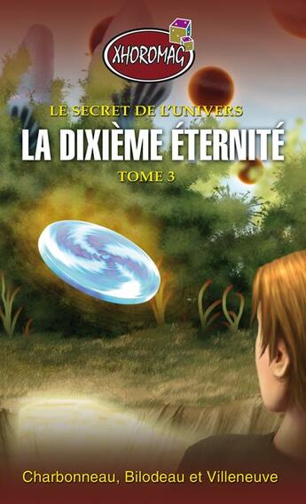 Couverture du livre « La dixième éternité t.3 ; le secret de l'univers » de Charbonnea Bilodeau aux éditions Ada