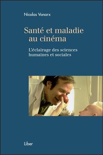 Couverture du livre « Santé et maladie au cinéma ; l'éclairage des sciences humaines et sociales » de Nicolas Vonarx aux éditions Liber