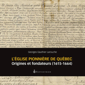 Couverture du livre « L'eglise pionniere de quebec : origines et fondateurs (1615-1664) » de Gauthier-Larouche Ge aux éditions Septentrion