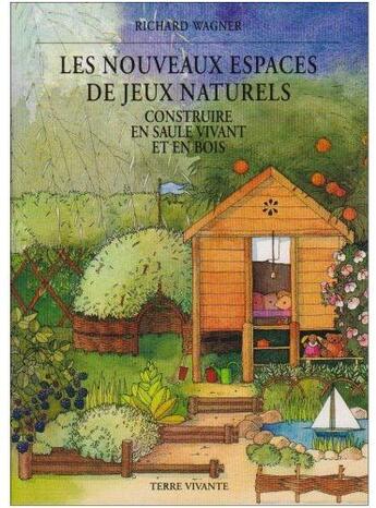 Couverture du livre « Les nouveaux espaces de jeux naturels ; construire en saule vivant et en bois » de  aux éditions Terre Vivante