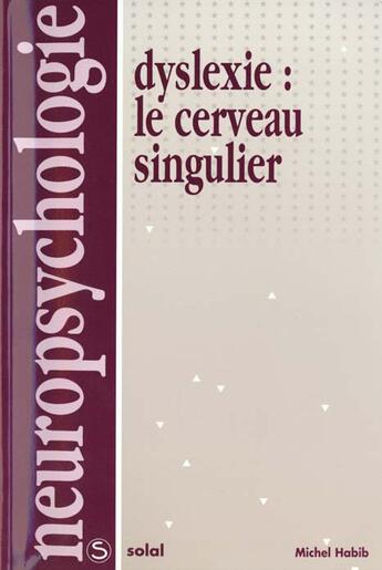 Couverture du livre « Dyslexie : le cerveau singulier » de Michel Habib aux éditions De Boeck Superieur