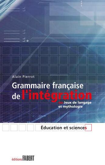 Couverture du livre « Grammaire française de l'intégration » de Alain Pierrot aux éditions Fabert