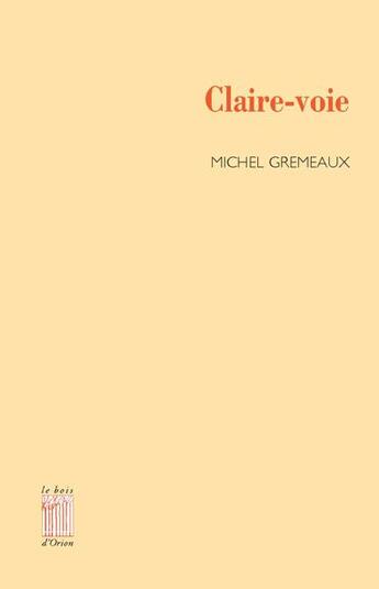 Couverture du livre « Claire-voie » de Michel Gremeaux aux éditions Bois D'orion
