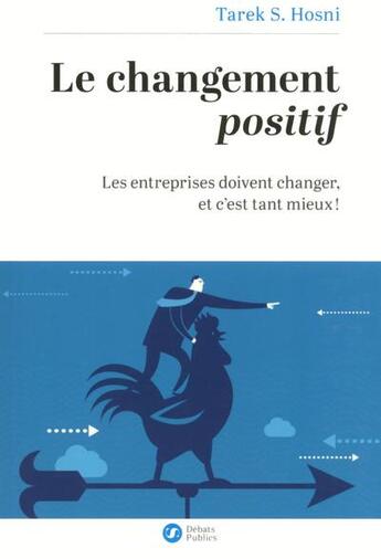 Couverture du livre « Le changement positif » de Tarek Hosni aux éditions Nouveaux Debats Publics