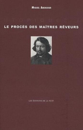 Couverture du livre « Utopiques t.1 ; le procès des maîtres rêveurs » de Miguel Abensour aux éditions De La Nuit