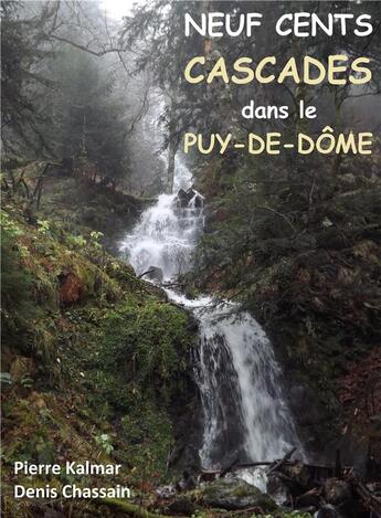 Couverture du livre « Neuf cents cascades dans le Puy-de-Dôme » de Pierre Kalmar et Denis Chassain aux éditions Lulu