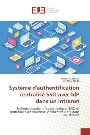 Couverture du livre « Systeme d'authentification centralise SSO avec IdP dans un intranet : systeme d'authentification unique (SSO) et centralise avec fournisseur d'identite dans un intranet » de Narcisse Kapdjou aux éditions Editions Universitaires Europeennes