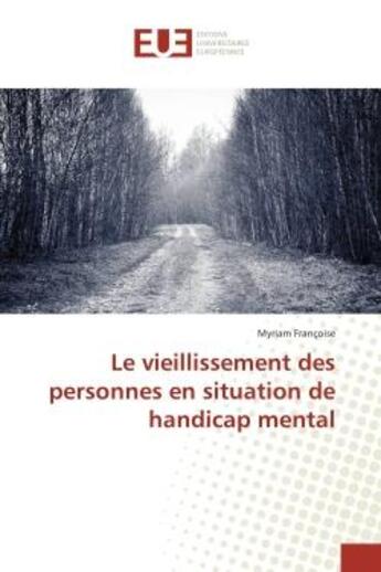 Couverture du livre « Le vieillissement des personnes en situation de handicap mental » de Francoise Myriam aux éditions Editions Universitaires Europeennes