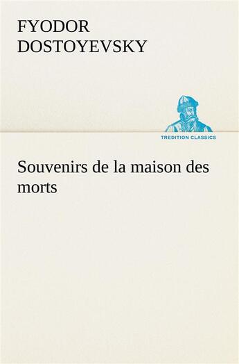 Couverture du livre « Souvenirs de la maison des morts » de Dostoyevsky Fyodor aux éditions Tredition