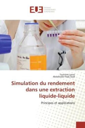 Couverture du livre « Simulation du rendement dans une extraction liquide-liquide : Principes et applications » de Touhami Lanez et Abdelkader Hadj Seyd aux éditions Editions Universitaires Europeennes