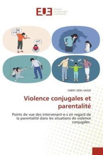 Couverture du livre « Violence conjugales et parentalite - points de vue des intervenant-e-s en regard de la parentalite d » de Saadi Sabry Adel aux éditions Editions Universitaires Europeennes