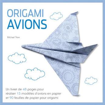 Couverture du livre « Origami avions » de Michael Trew aux éditions White Star Kids