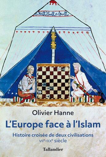 Couverture du livre « L'Europe face à l'Islam ; histoire croisée de deux civilisations, VIIe-XXe siècle » de Olivier Hanne aux éditions Tallandier