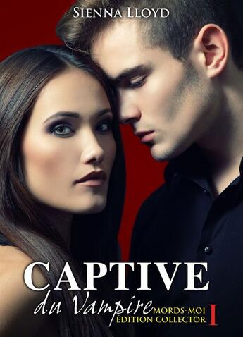 Couverture du livre « Captive du vampire t.1 ; mords-moi ! (édition collector) » de Sienna Lloyd aux éditions Editions Addictives