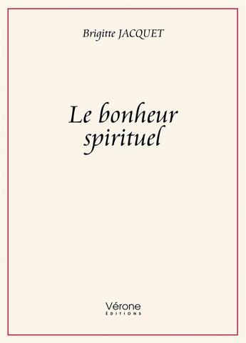 Couverture du livre « Le bonheur spirituel » de Jacquet Brigitte aux éditions Verone