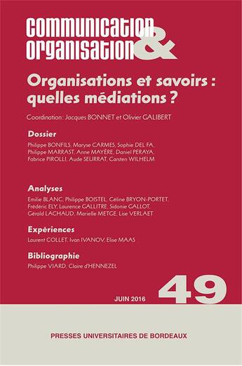 Couverture du livre « Organisations et savoirs : quelles mediations - communication & organisations 49 » de Galibert/Bonnet aux éditions Pu De Bordeaux