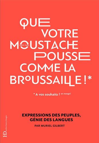 Couverture du livre « Que votre moustache pousse comme la broussaille ! expressions des peuples, génie des langues » de Muriel Gilbert aux éditions Ateliers Henry Dougier