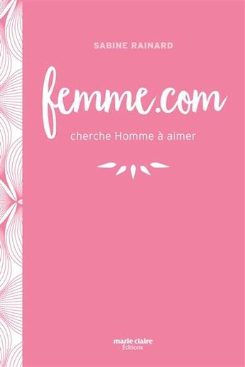 Couverture du livre « Femmes.com cherche homme à aimer » de Sabine Rainard aux éditions Marie-claire