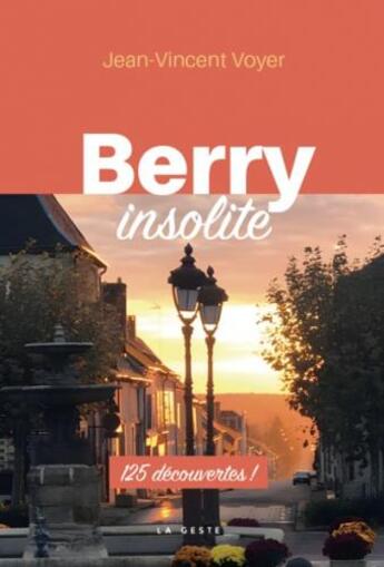 Couverture du livre « Berry insolite » de Jean-Vincent Voyer aux éditions Geste