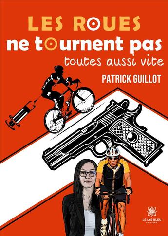 Couverture du livre « Les roues ne tournent pas toutes aussi vite » de Patrick Guillot aux éditions Le Lys Bleu